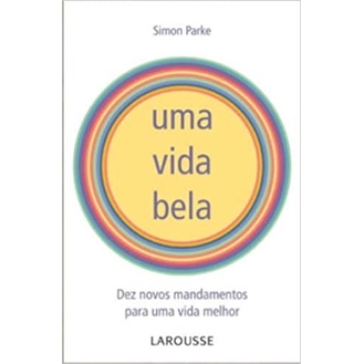 VIDA BELA, UMA -  NOVOS MANDAMENTOS PARA UMA VIDA MELHOR