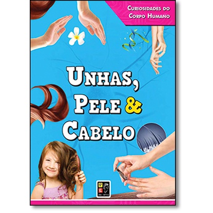 Unhas Pele e Cabelo - Coleção Curiosidades do Corpo Humano