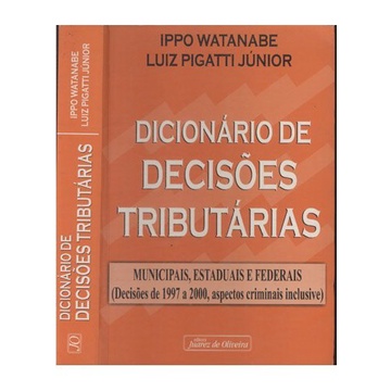 DICIONARIO DE DECISOES TRIBUTARIAS MUNICIPAIS, ESTADUAIS E FEDERAIS