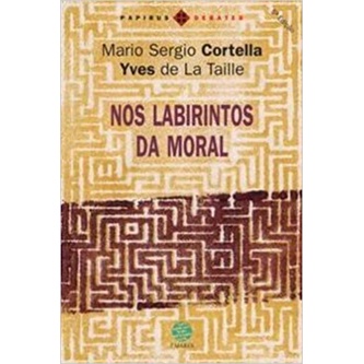 Nos Labirintos da Moral - Mario Sergio Cortella e Yves de La Taille
