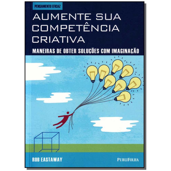 Aumente Sua Competência Criativa: Maneiras de Obter Soluções Com Imaginação