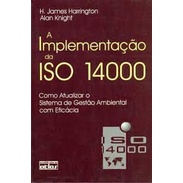 A Implementação da Iso 14000 Como Atualizar o Sistema de Gestao de J James Harrington e Alan Knight 4544823