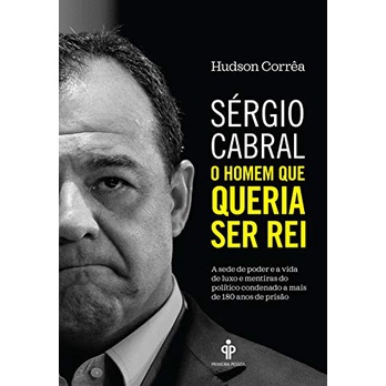 Sérgio Cabral   O Homem que queria ser Rei de Hudson Corrêa 4902758