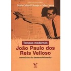 Tempos Modernos: João Paulo dos Reis Velloso memórias do desenvolvimento de Maria Celina Daraujo e Celso Castro (Org.)