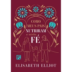 Como meus pais nutriram a minha fé | Elisabeth Elliot