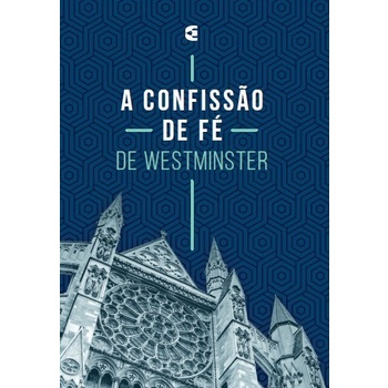 A Confissão de Fé de Westminster | CULTURA CRISTÃ