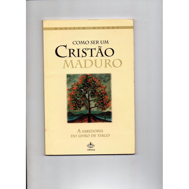Como ser um Cristão Maduro - Sabedoria do livro de Tiago de Marilyn Hickey 5181194