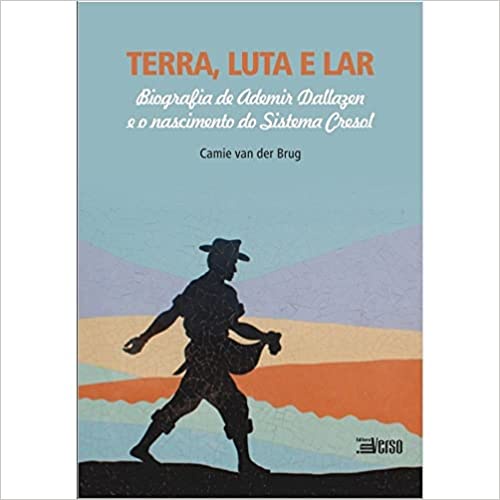 Terra, Luta e Lar – biografia de Ademir Dallazen e o nascimento do sistema Cresol