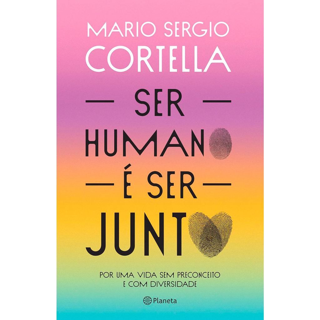 Ser Humano É Ser Junto! - Por Uma Vida Sem Preconceito e com Diversidade - Mario Sergio Cortella