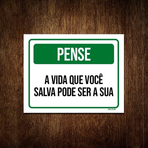 Placa De Sinalização - Pense A Vida Que Você Salva