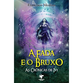 Livro - A Fada E O Bruxo - As Crônicas De Ivi