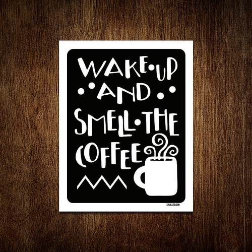 Placa Decorativa - Wake Up And Smell The Coffe Café