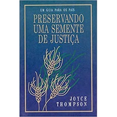Um Guia Para Os Pais - Perseverando Uma Semente De Justiça de Joyce Thompson 5823425