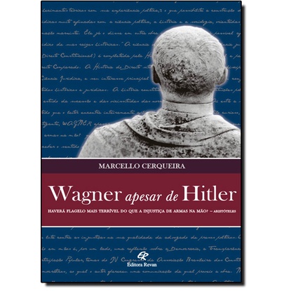 Wagner Apesar de Hitler: Haverá Flagelo Mais Terrível do que a Injustiça de Armas na Mão? - Aristóteles