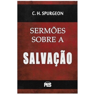 Sermões Sobre A Salvação - Charles H. Spurgeon