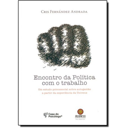 Encontro da Política Com o Trabalho: Um Estudo Psicossocial Sobre a Autogestão a Partir da Experiência da Univens