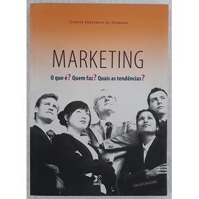 Marketing - O que é? Quem faz? Quais as tendências? de Carlos Frederico de Andrade
