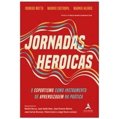 Jornadas Heroicas: o Esportismo Como Instrumento de Aprendizagem - Rodrigo Motta; Wagner Castropil