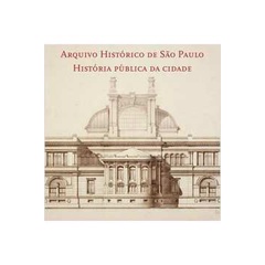 Arquivo Histórico de São Paulo - História Pública da Cidade autor Eudes Campos