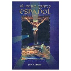 El Otro Cristo Español autor Juan A. Mackay