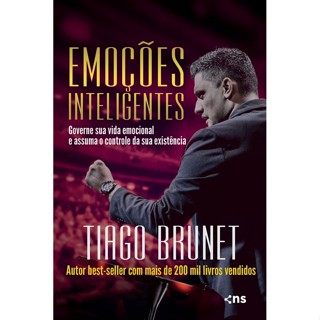 Emoções Inteligentes: Governe sua Vida Emocional e Assuma o Controle da sua Existência - Tiago Brunet