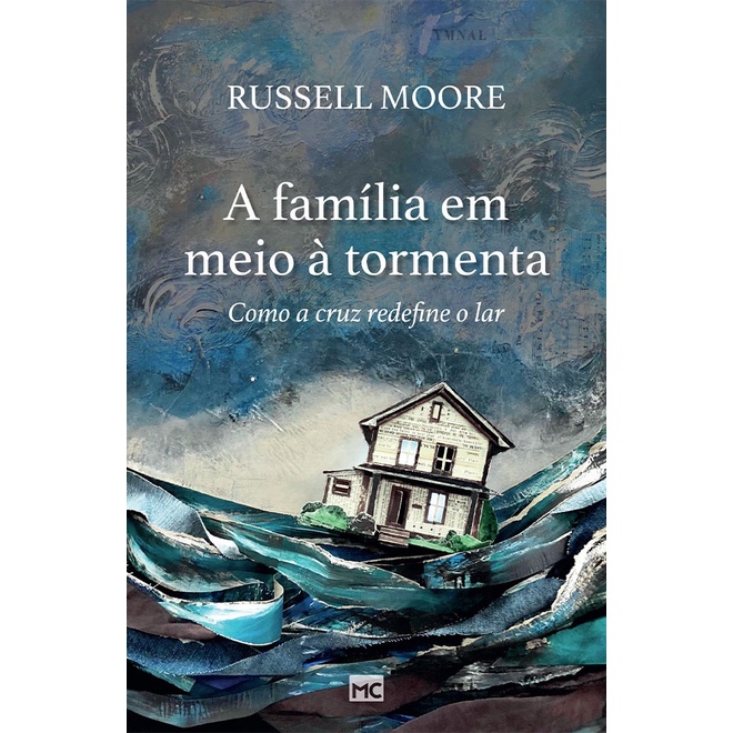 A família em meio à tormenta - Russell Moore | Como a Cruz redefine o Lar - Books & Magazines