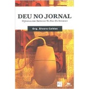 Deu no Jornal: o Jornalismo Impresso na era da Internet autor Álvaro Caldas (organização)