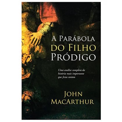 A Parábola do Filho Pródigo | John MacArthur - Books & Magazines