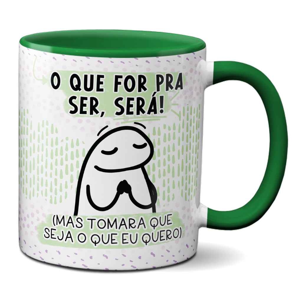 Caneca Flork O Que For Pra Ser Será Mas Seja O Que Eu Quero
