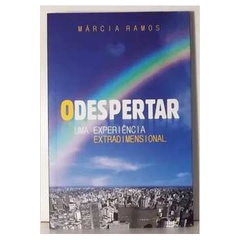 O Despertar: uma Experiência Extradimensional autor Márcia Ramos