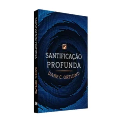 Santificação Profunda | Dane C. Ortlund