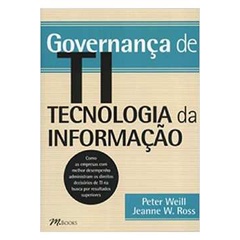 Governança de Ti - Tecnologia da Informação autor Peter Weill; Jeanne W. Ross