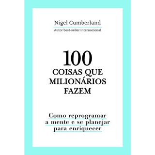 100 COISAS QUE MILIONARIOS FAZEM - ASTRAL CULTURAL