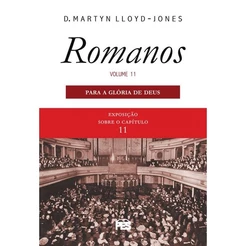 Romanos Vol. 11 | Para A Glória De Deus | Nova Edição | D. Martyn Lloyd-Jones
