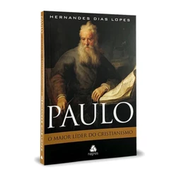 Paulo - o maior líder do cristianismo | Hernandes Dias Lopes