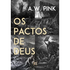 Os Pactos de Deus | A. W. Pink