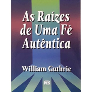 As Raízes De Uma Fé Autêntica | William Guthrie | Editora PES em Oferta na Shopee