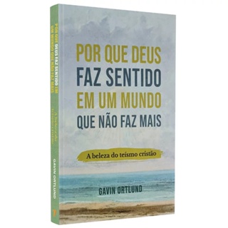 Por que Deus faz Sentido em um Mundo que não faz mais | Gavin Ortlund em Oferta na Shopee