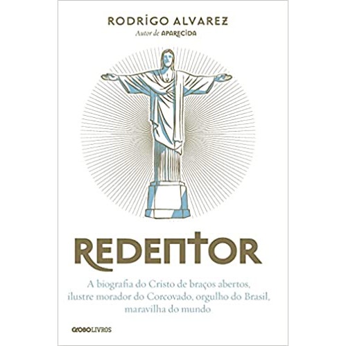 REDENTOR - A BIOGRAFIA DO CRISTO DE BRAÇOS ABERTOS ILUSTRE MORADOR DO CORCOVADO ORGULHO DO BRASIL MARAVILHA DO MUNDO