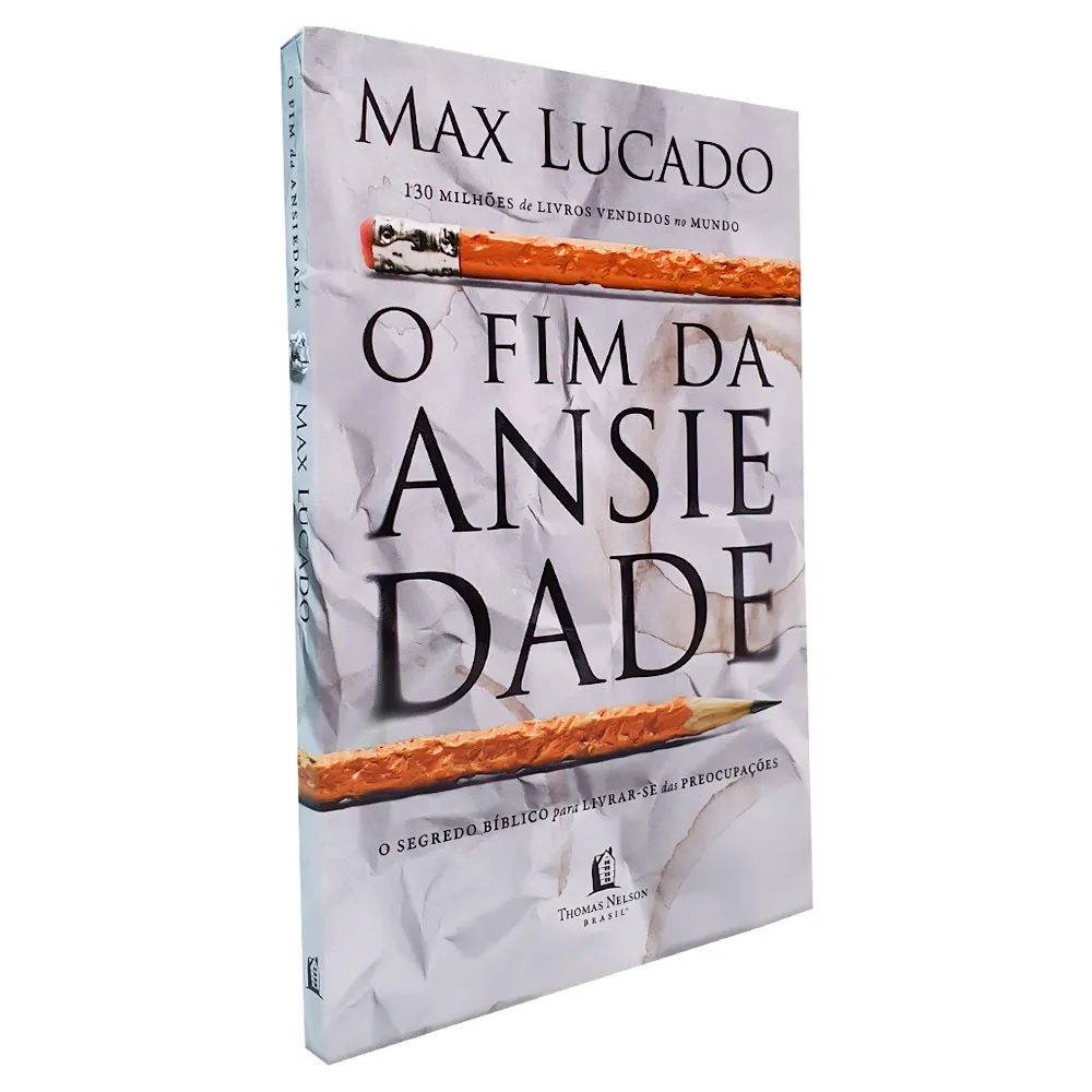 Livro O Fim Da Ansiedade | O Segredo Bíblico Para Livrar-se Das Preocupações | Max Lucado