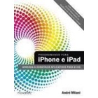 Programando para Iphone e Ipad - Aprenda a Construir Aplicativos de André Milane 4542524
