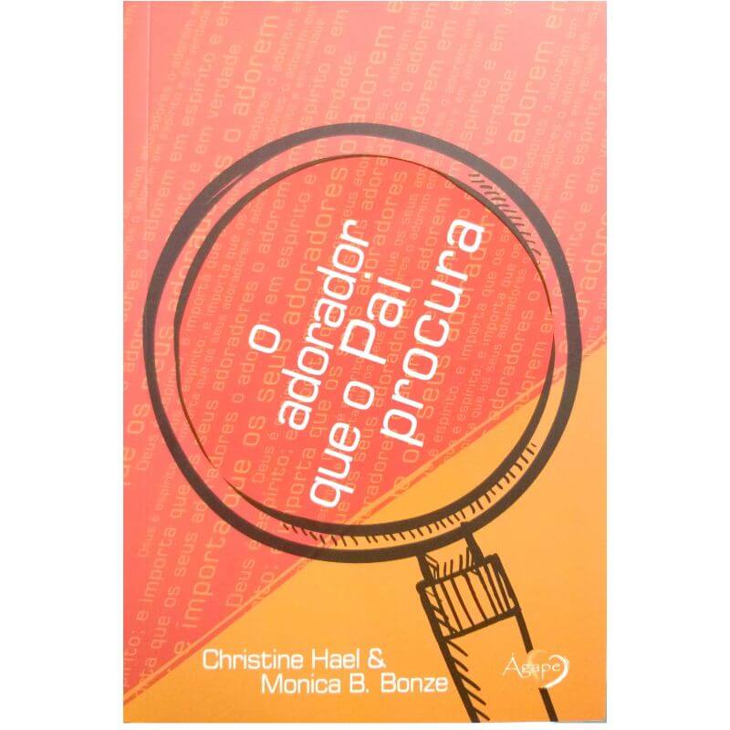 Livro Físico O Adorador que o Pai Procura Christine Hael & Monica B. Bonze