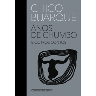 ANOS DE CHUMBO E OUTROS CONTOS - COMPANHIA DAS LETRAS