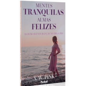 Mentes Tranquilas Almas Felizes | A. W. Pink em Oferta na Shopee