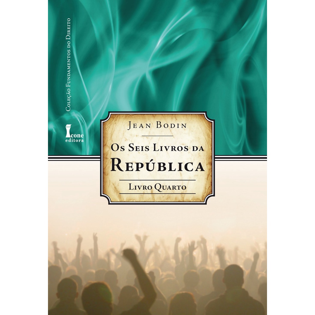 Livro Os Seis Livros da República - Livro Quarto - Coleção