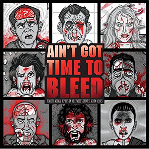 Ain''''t Got Time to Bleed: Medical Reports on Hollywood''''s Greatest Action Heroes