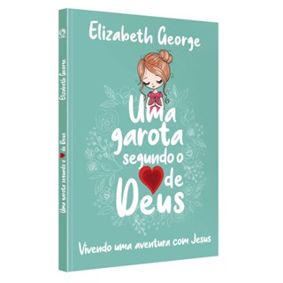 Livro Uma Garota Segundo o Coração de Deus | Elizabeth George
