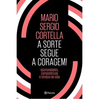 A SORTE SEGUE A CORAGEM MARIO SERGIO CORTELLA
