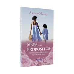 Mães com Propósitos | Andrew Murray