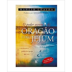 O Poder Secreto da Oração e do Jejum: Liberando o Poder da Igreja que ora